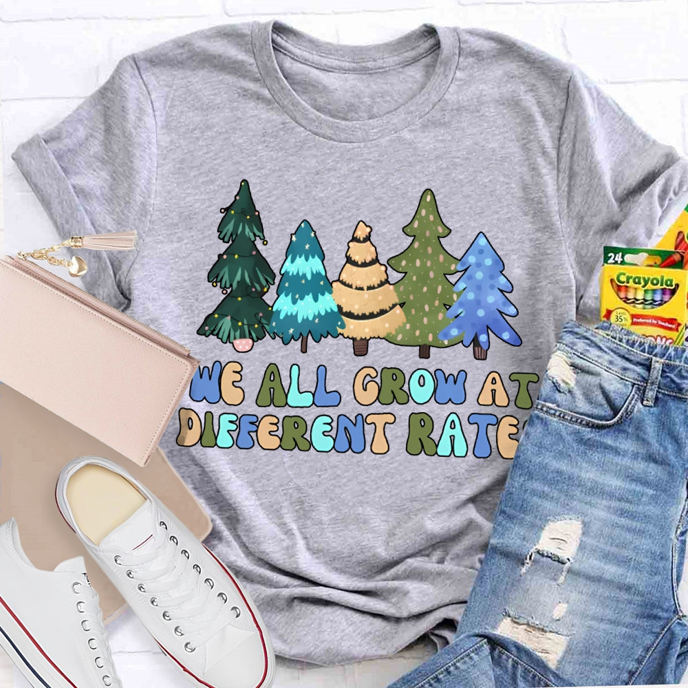 We All Grow At Different Rates Like Christmas Trees T-shirt