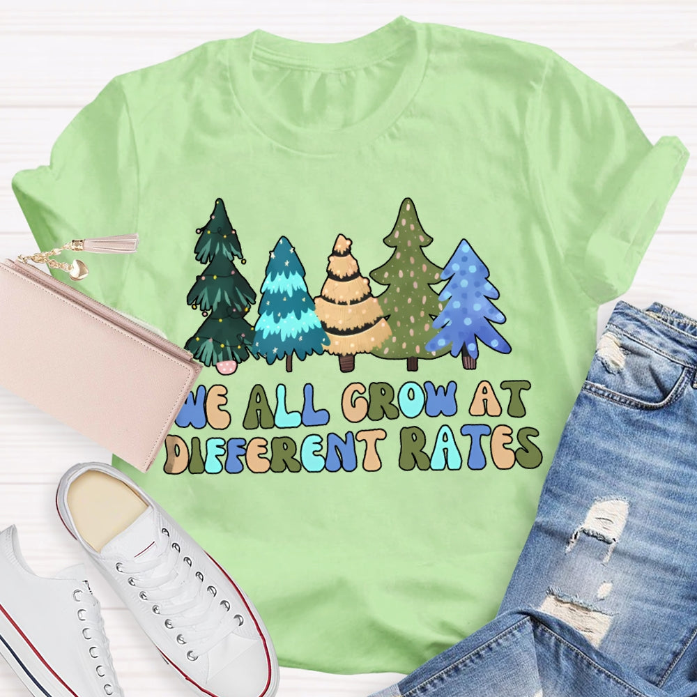 We All Grow At Different Rates Like Christmas Trees T-shirt