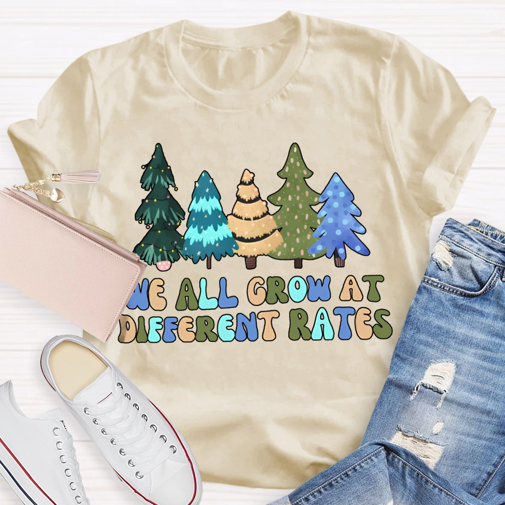 We All Grow At Different Rates Like Christmas Trees T-shirt