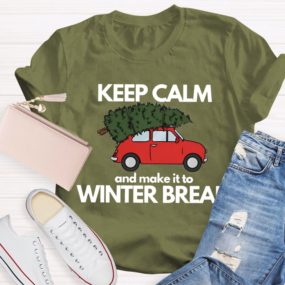 Keep Calm And Make It To Winter Break T-shirt