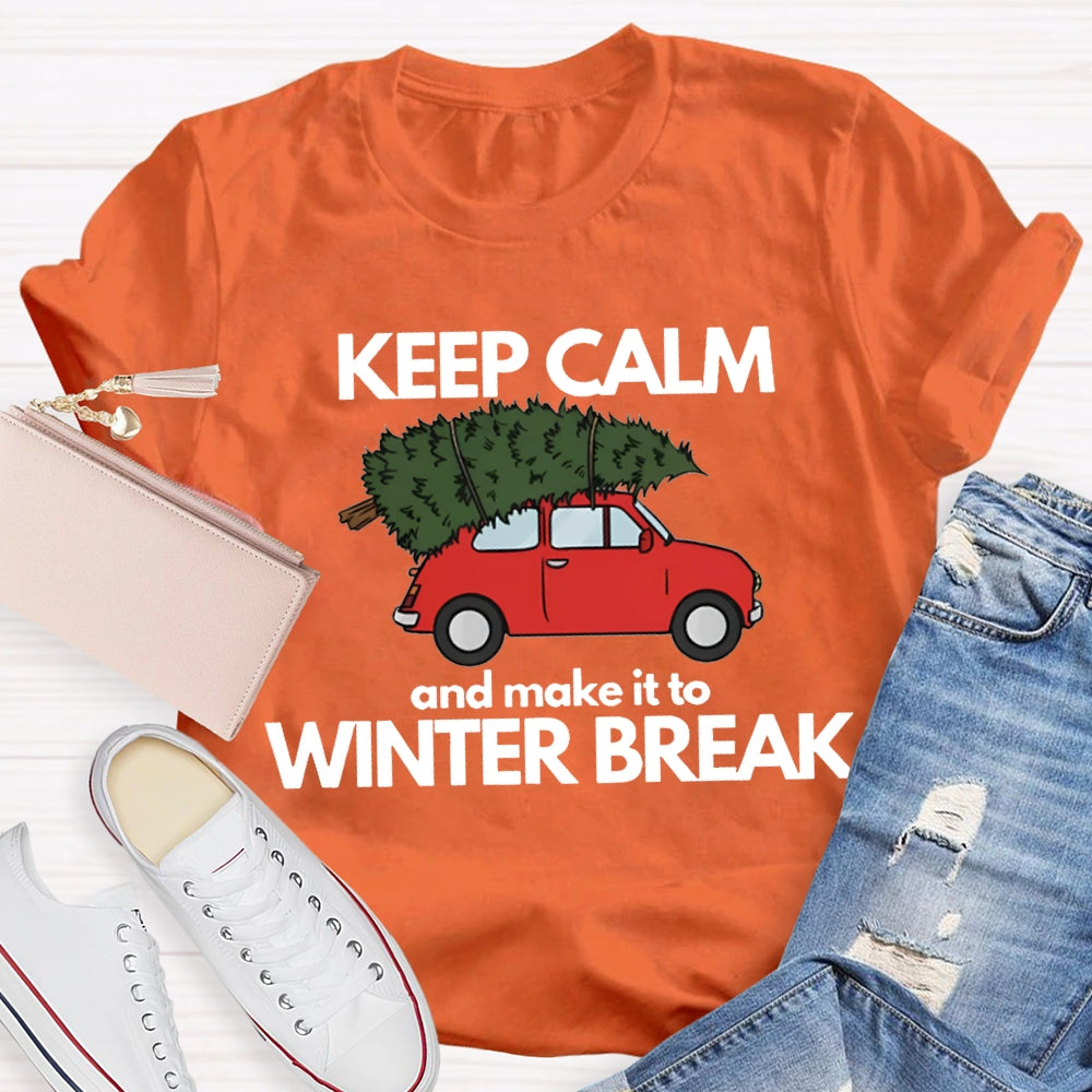 Keep Calm And Make It To Winter Break T-shirt