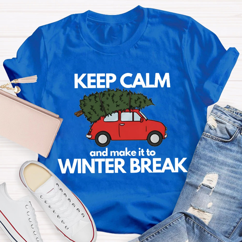 Keep Calm And Make It To Winter Break T-shirt