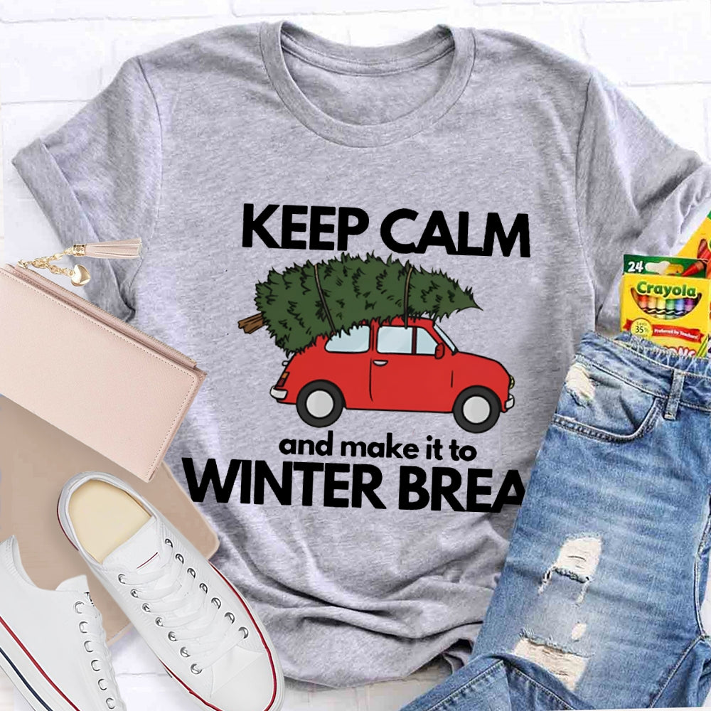 Keep Calm And Make It To Winter Break T-shirt