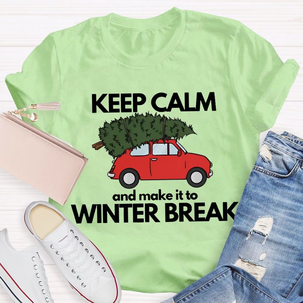 Keep Calm And Make It To Winter Break T-shirt