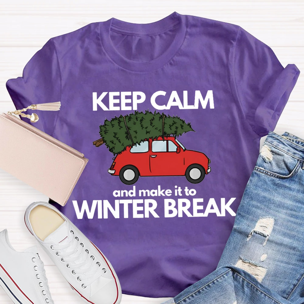 Keep Calm And Make It To Winter Break T-shirt