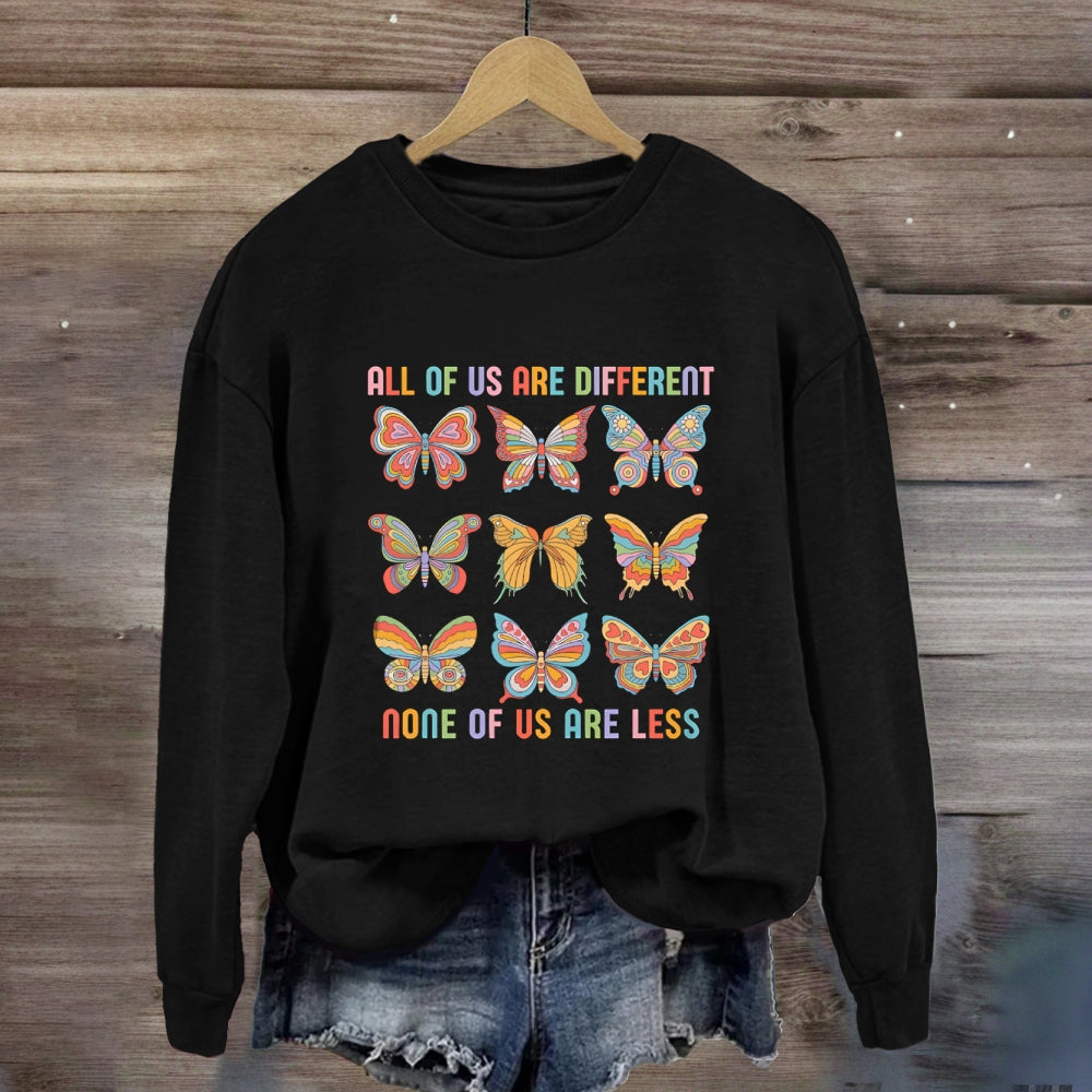 All Of Us Are Different None Of Us Are Less Butterfly Sweatshirt