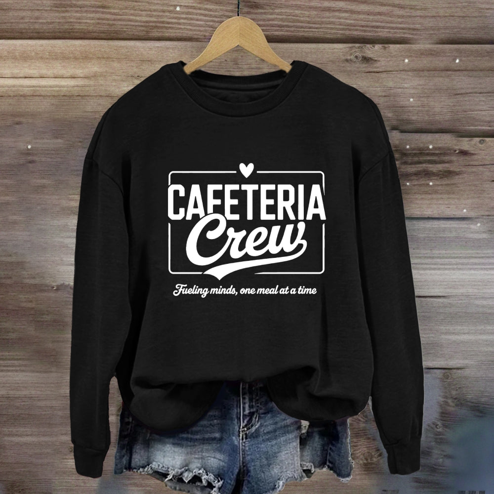 Cafeteria Crew Fueling Minds One Meal At A Time Sweatshirt