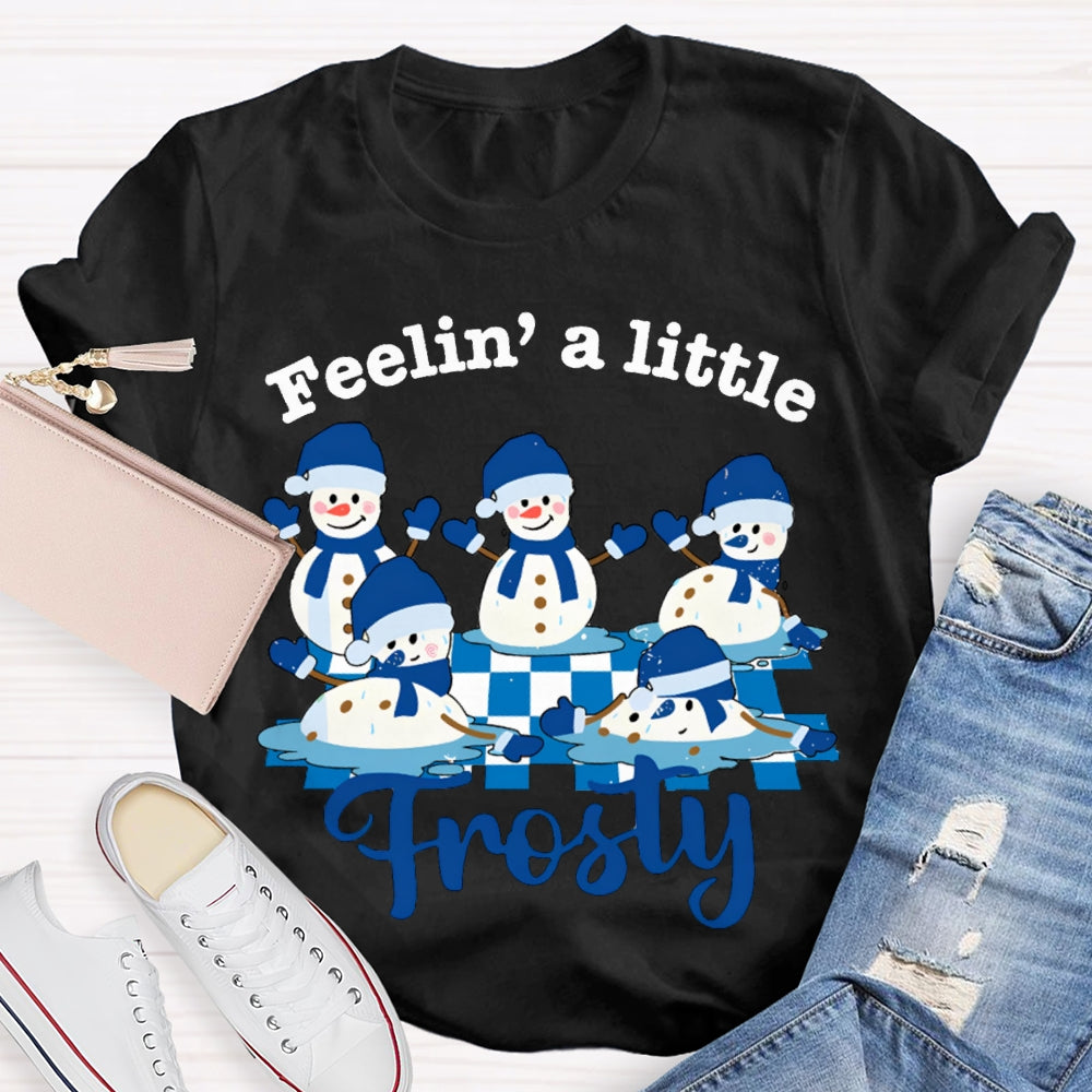Feelin A Little Frosty Snowman And Christmas T-shirt