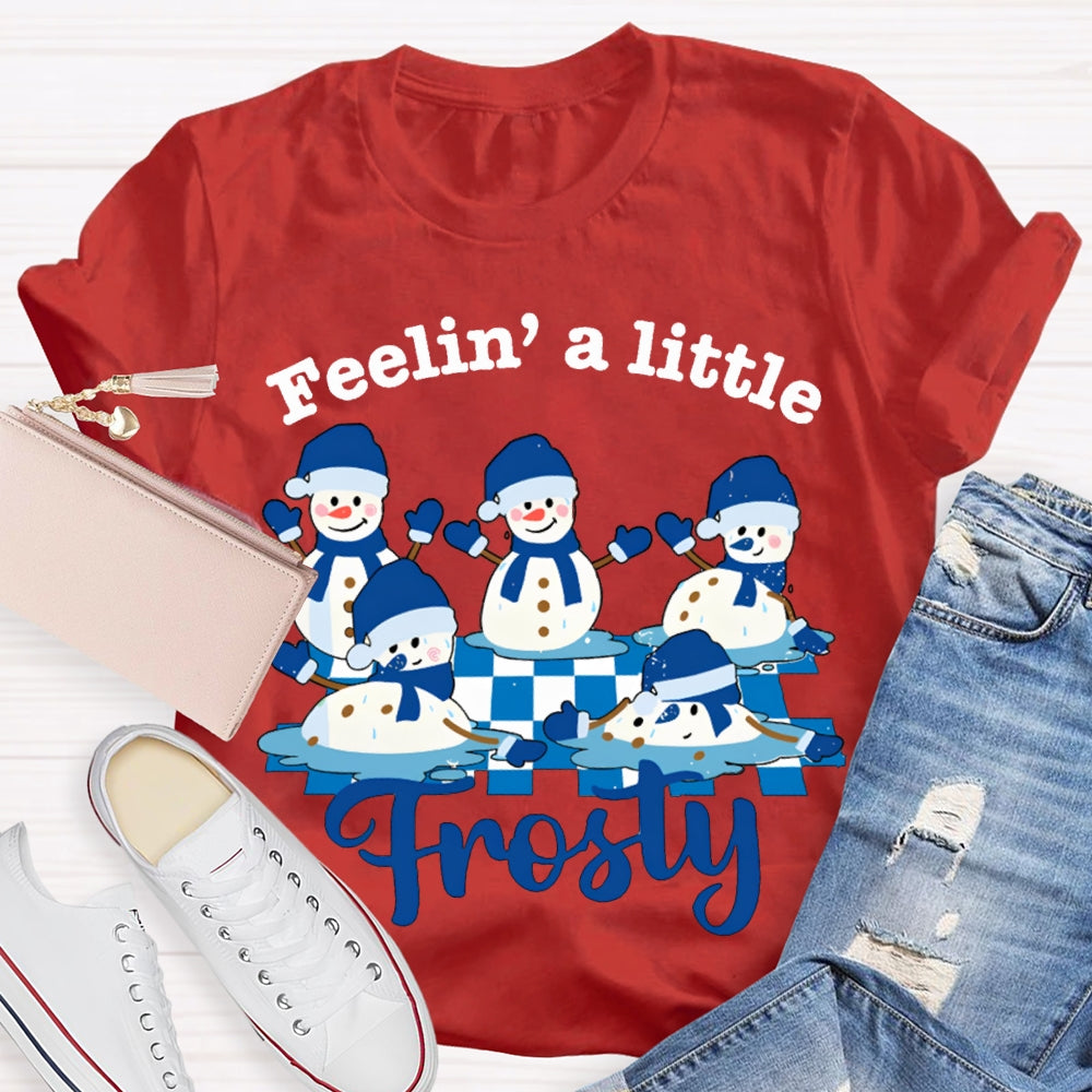 Feelin A Little Frosty Snowman And Christmas T-shirt