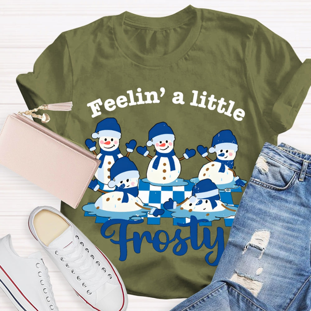 Feelin A Little Frosty Snowman And Christmas T-shirt
