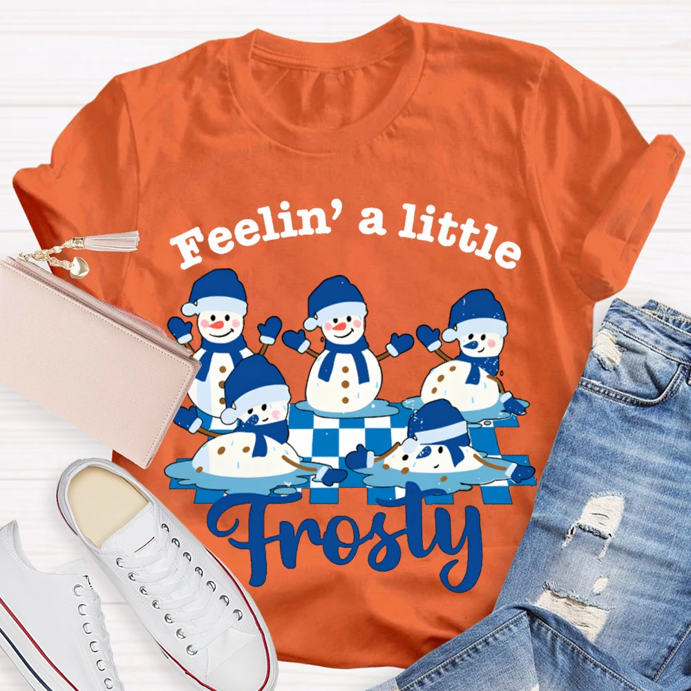 Feelin A Little Frosty Snowman And Christmas T-shirt