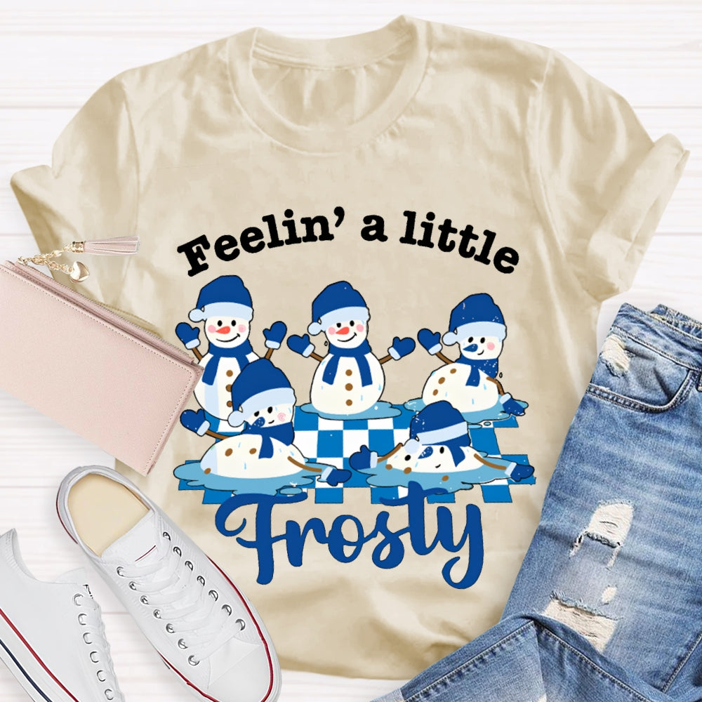 Feelin A Little Frosty Snowman And Christmas T-shirt