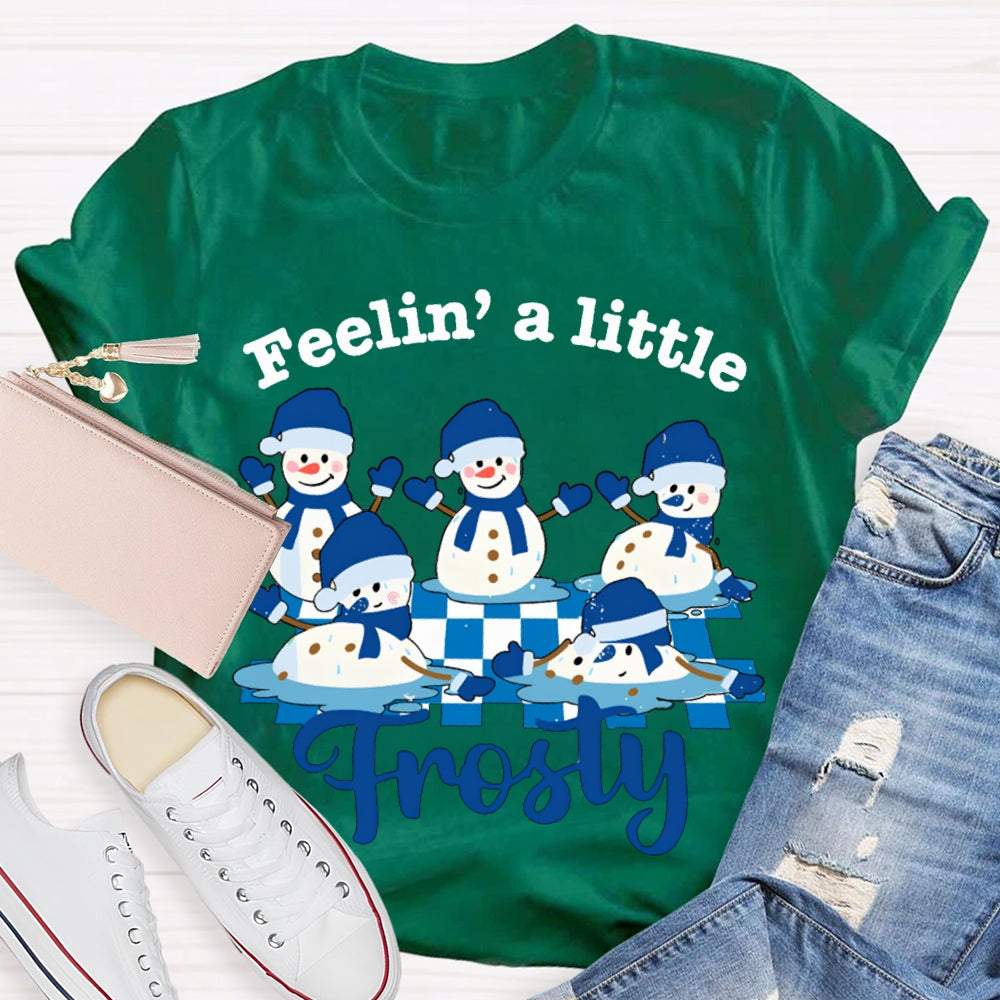 Feelin A Little Frosty Snowman And Christmas T-shirt