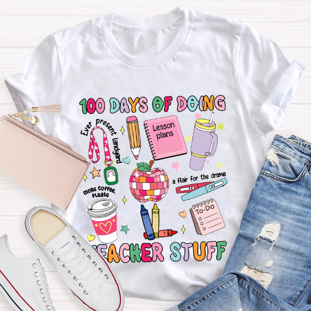 100 Days Of Doing Teacher Stuff Lesson Plans T-shirt