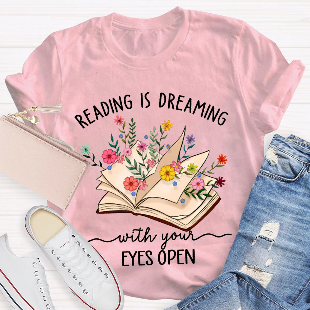 Reading Is Dreaming With Your Eyes Open T-shirt