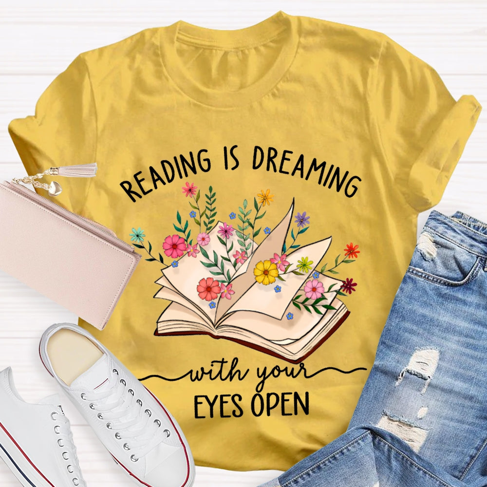 Reading Is Dreaming With Your Eyes Open T-shirt