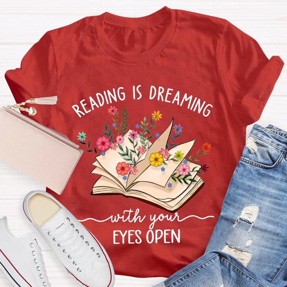 Reading Is Dreaming With Your Eyes Open T-shirt