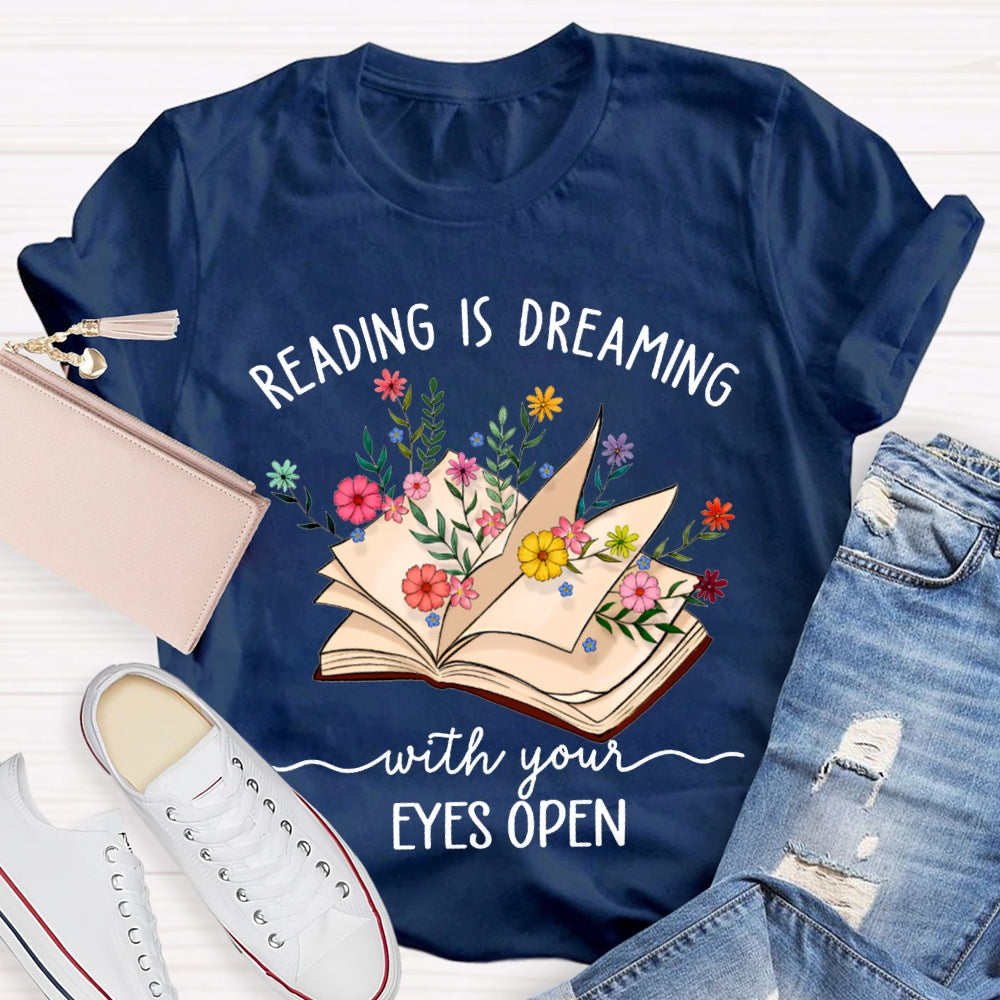 Reading Is Dreaming With Your Eyes Open T-shirt
