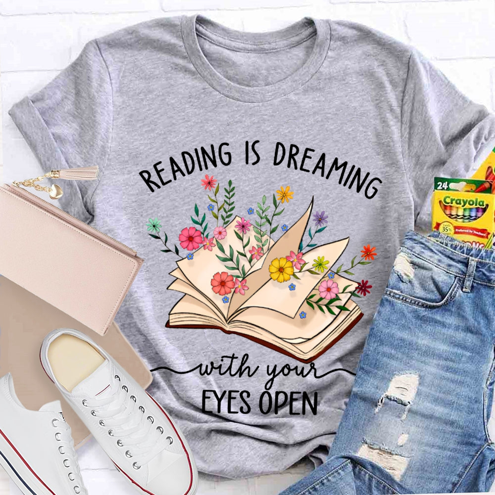 Reading Is Dreaming With Your Eyes Open T-shirt