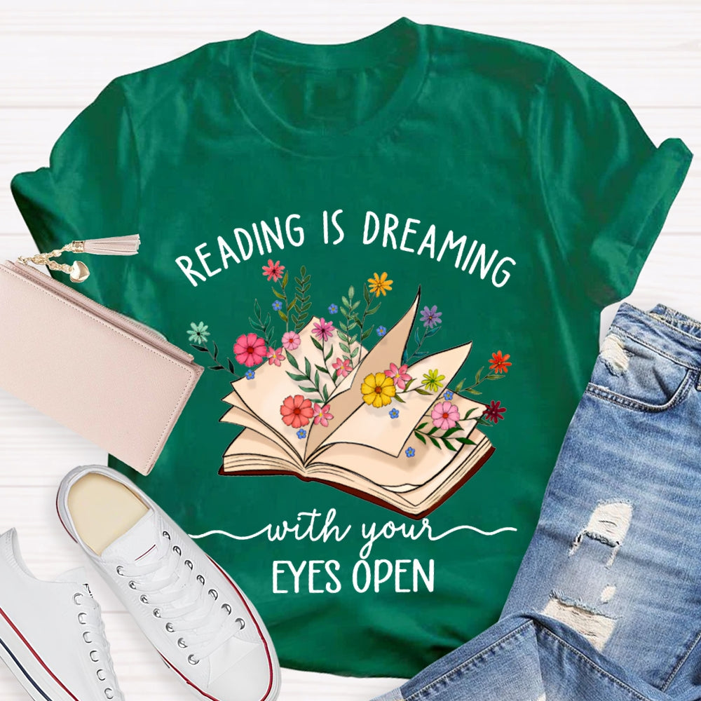 Reading Is Dreaming With Your Eyes Open T-shirt