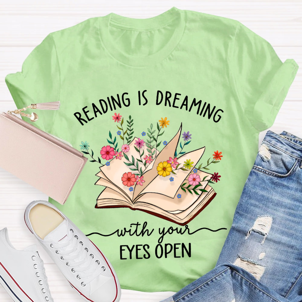 Reading Is Dreaming With Your Eyes Open T-shirt
