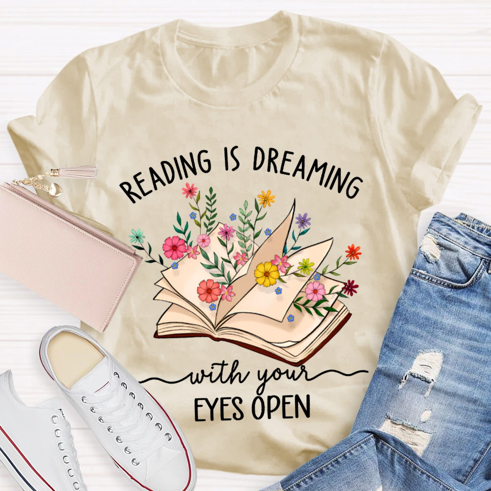 Reading Is Dreaming With Your Eyes Open T-shirt