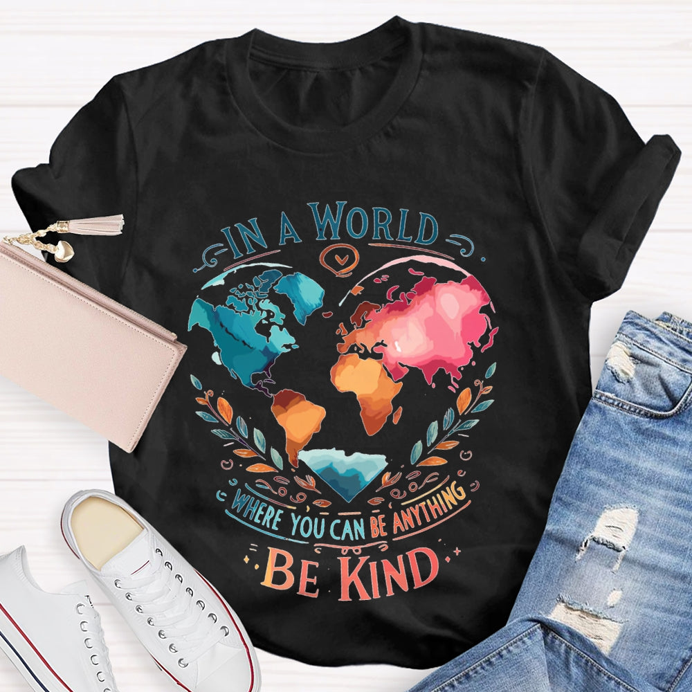 In A World Where You Can Be Anything Be Kind T-shirt