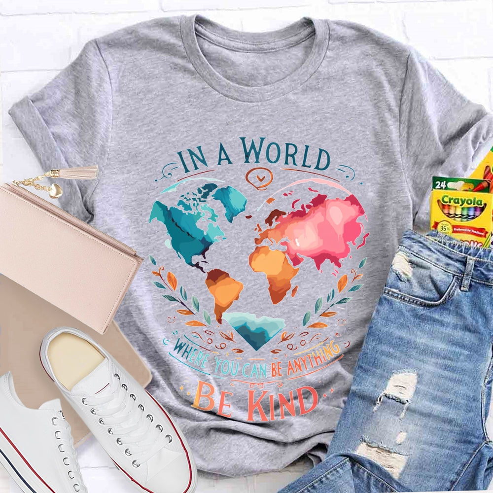 In A World Where You Can Be Anything Be Kind T-shirt