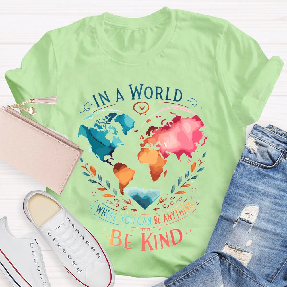 In A World Where You Can Be Anything Be Kind T-shirt