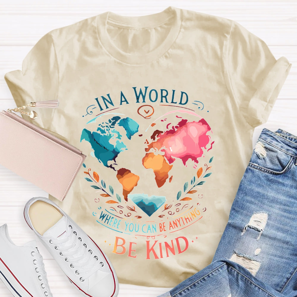 In A World Where You Can Be Anything Be Kind T-shirt