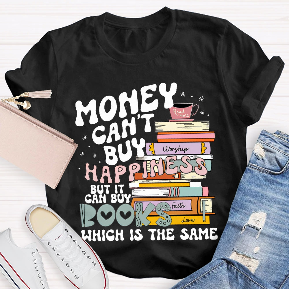 Money Can'T Buy Happiness But It Can Buy Books Which Is The Same T-shirt