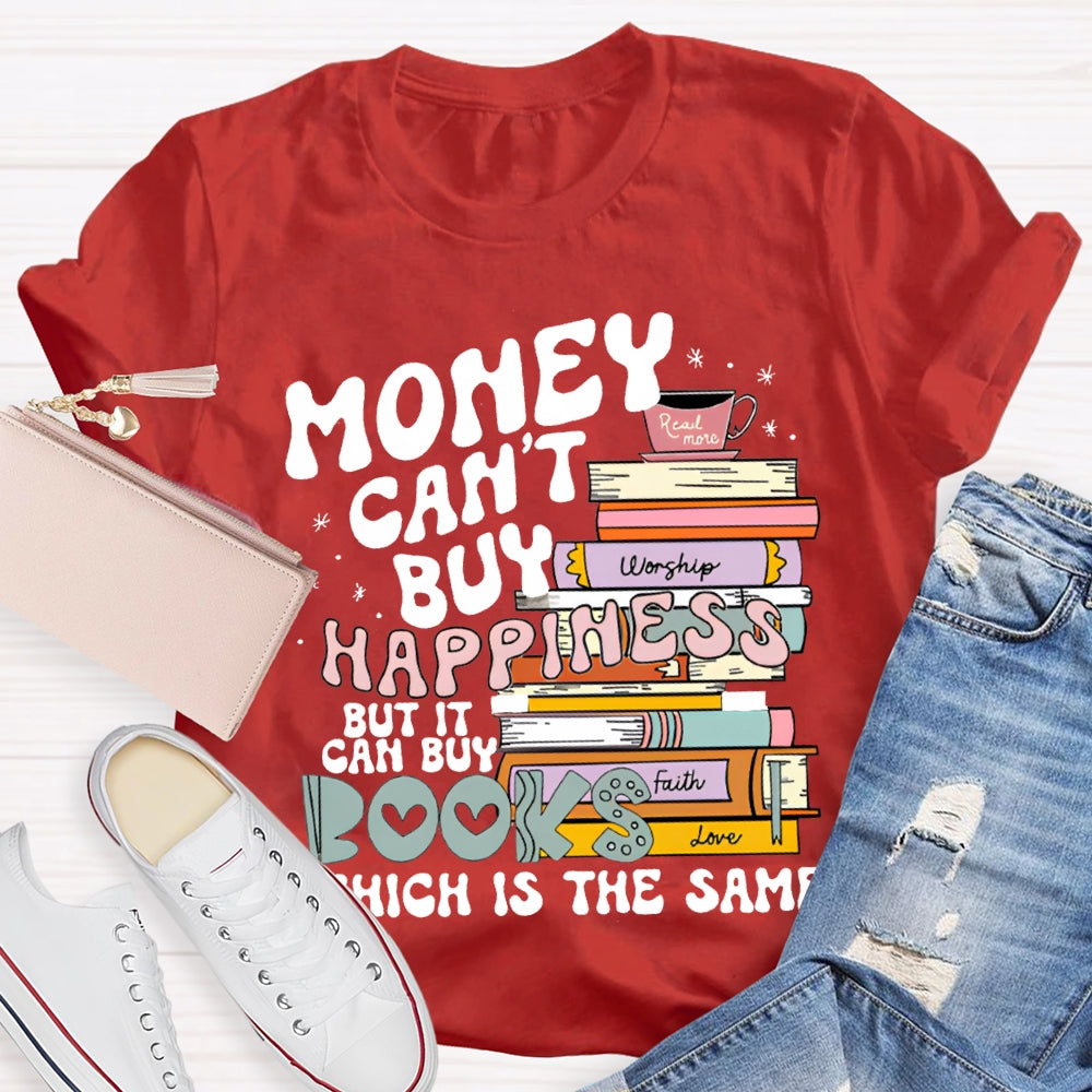 Money Can'T Buy Happiness But It Can Buy Books Which Is The Same T-shirt