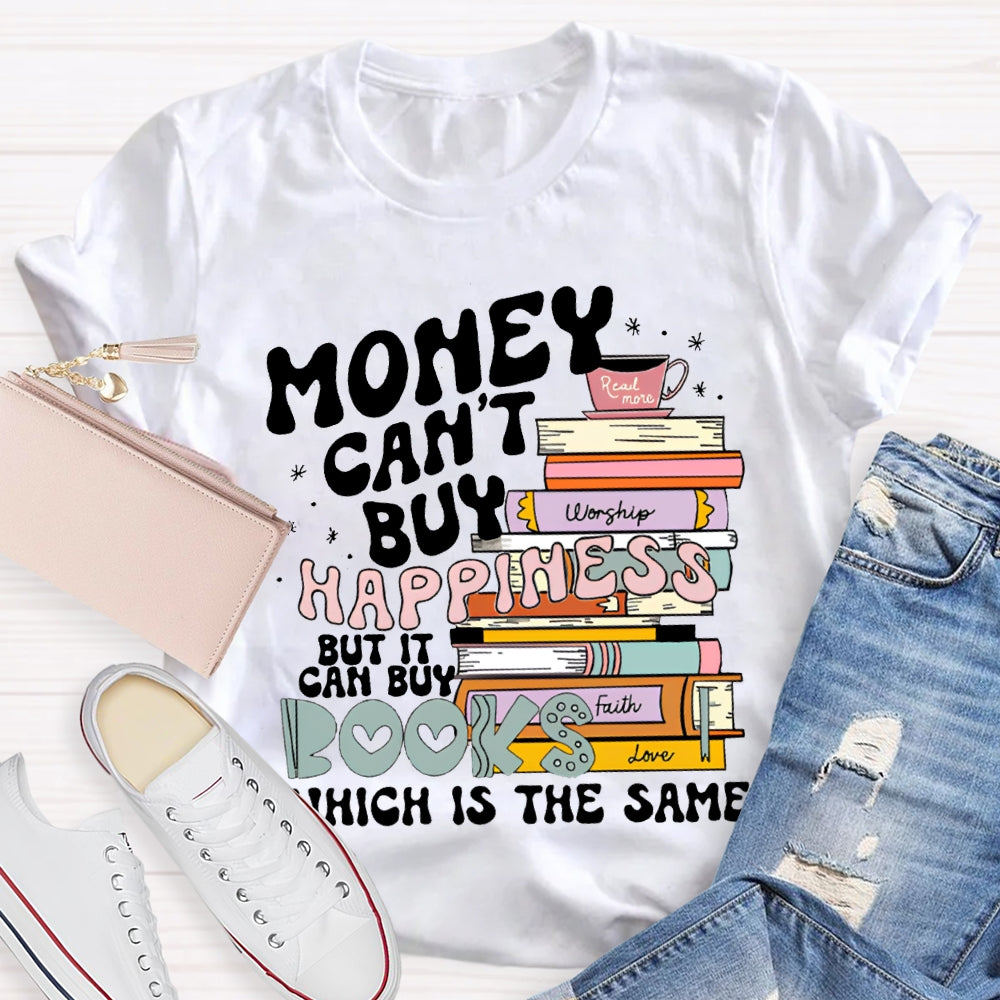 Money Can'T Buy Happiness But It Can Buy Books Which Is The Same T-shirt