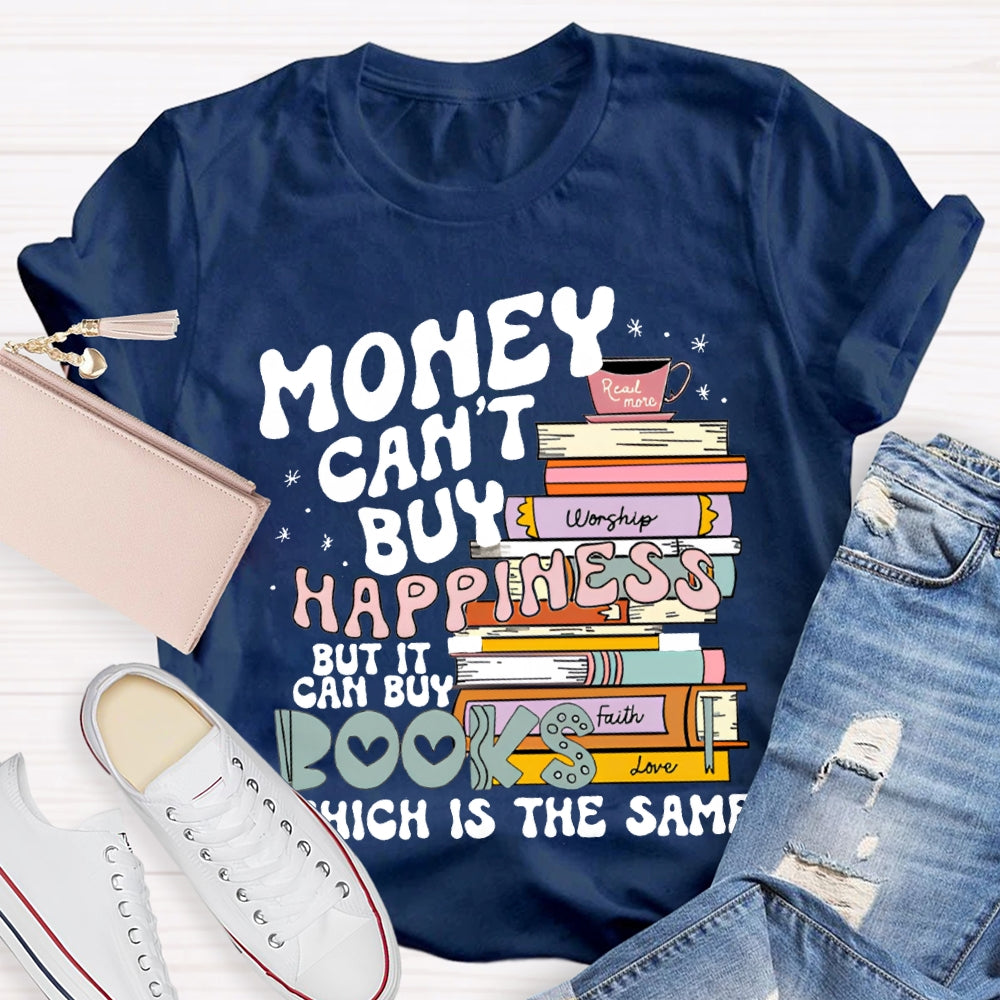 Money Can'T Buy Happiness But It Can Buy Books Which Is The Same T-shirt