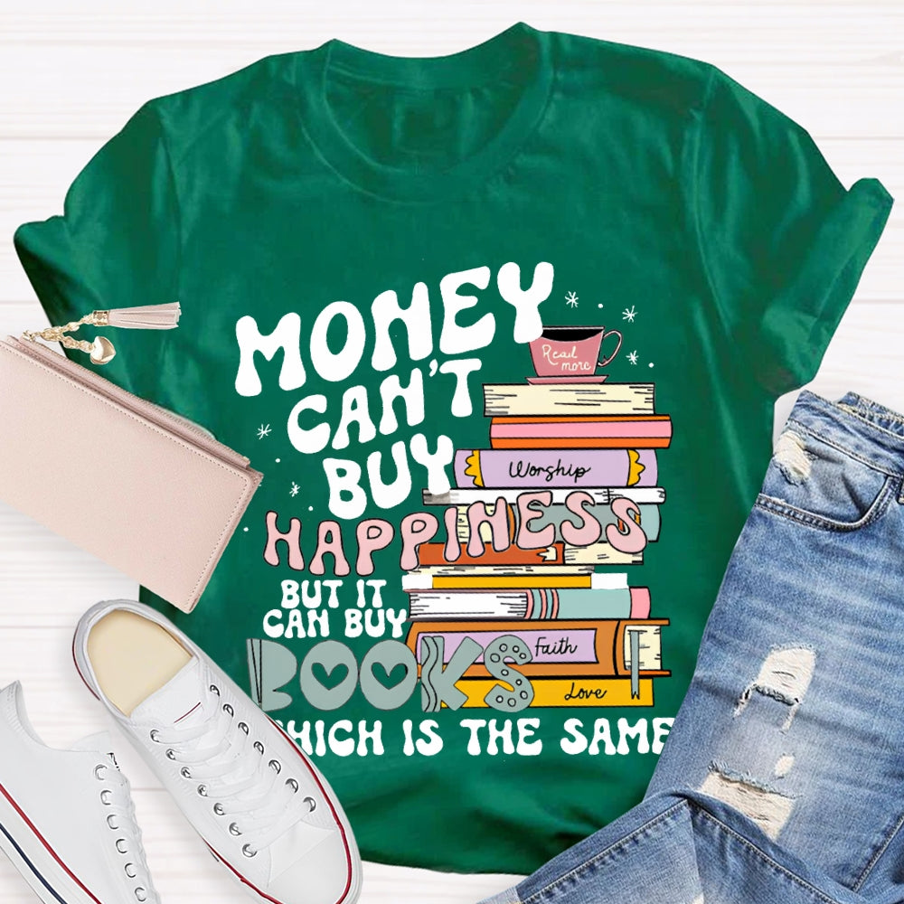 Money Can'T Buy Happiness But It Can Buy Books Which Is The Same T-shirt