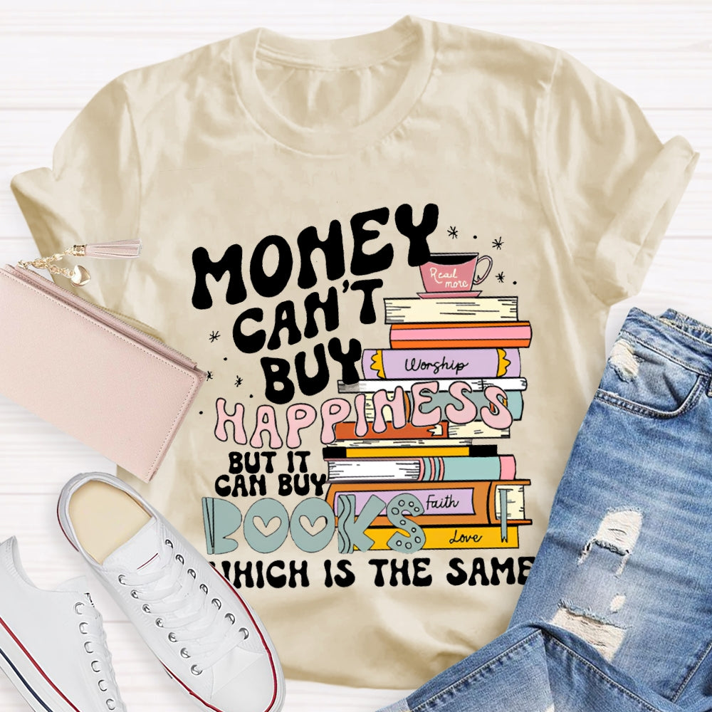 Money Can'T Buy Happiness But It Can Buy Books Which Is The Same T-shirt