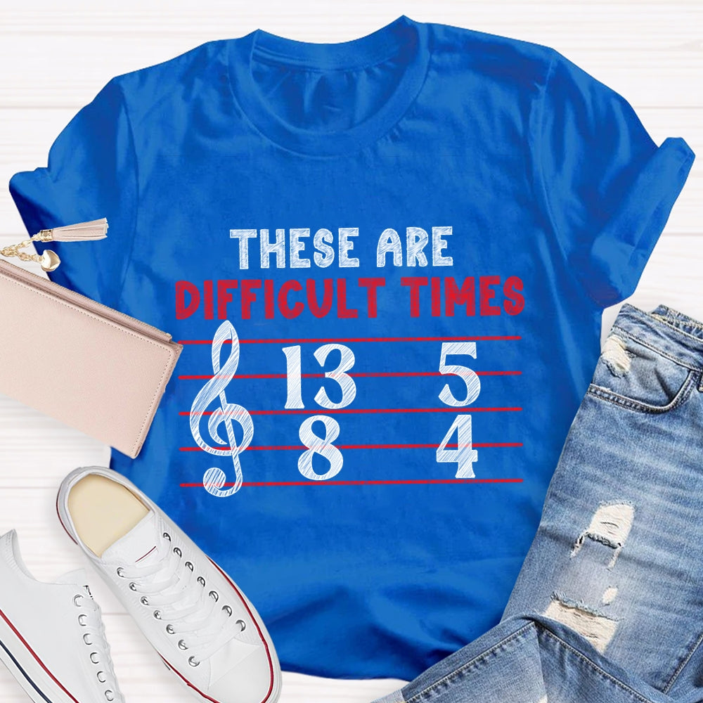 These Are Difficult Times Music Teacher Pun T-shirt