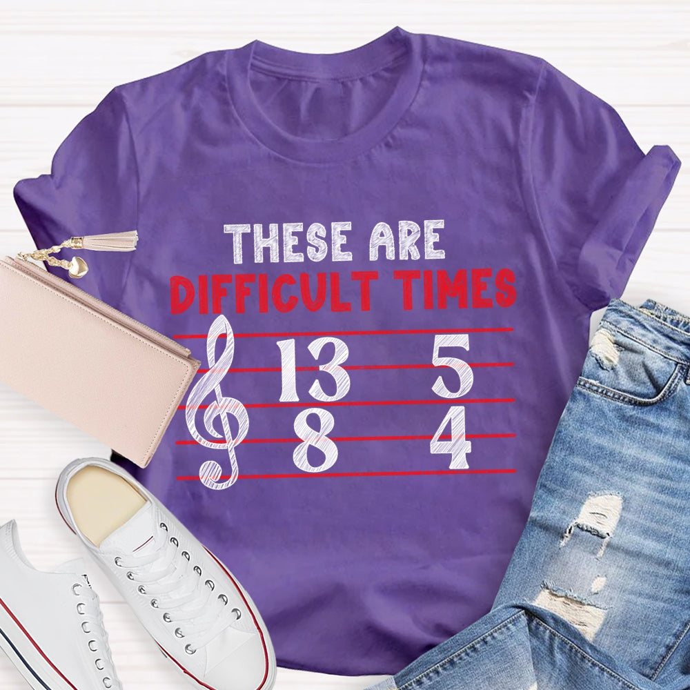 These Are Difficult Times Music Teacher Pun T-shirt