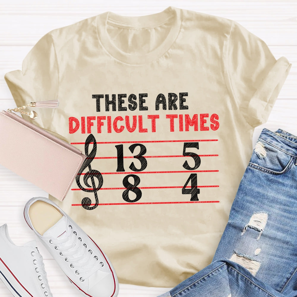 These Are Difficult Times Music Teacher Pun T-shirt
