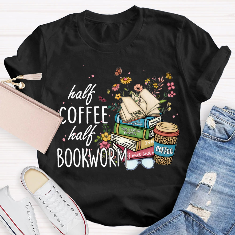 Half Coffee Half Bookworm Colorful Flowers And Books T-shirt