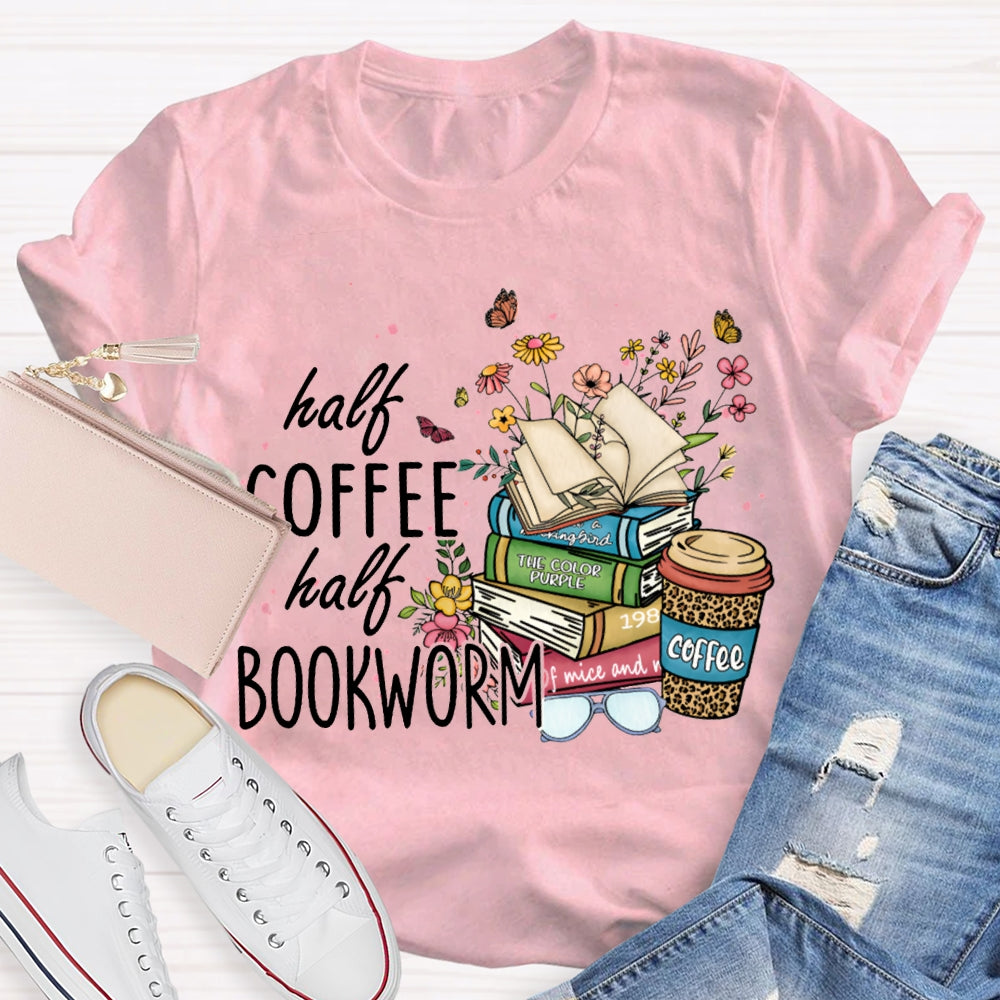 Half Coffee Half Bookworm Colorful Flowers And Books T-shirt