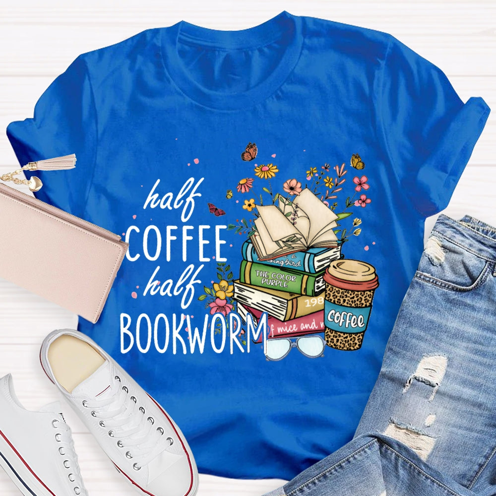 Half Coffee Half Bookworm Colorful Flowers And Books T-shirt