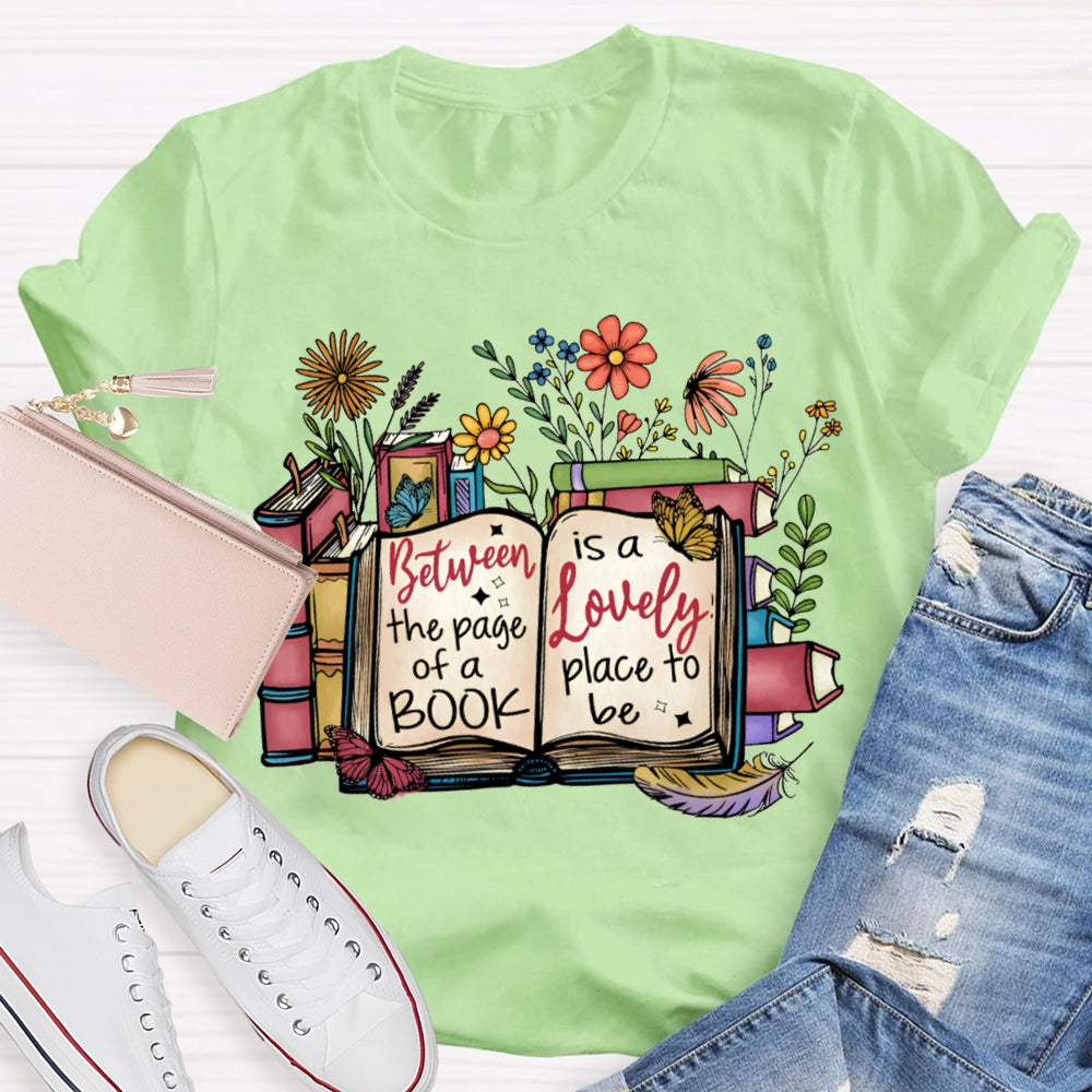 Between The Page Of A Book Is A Lonely Place To Be T-shirt