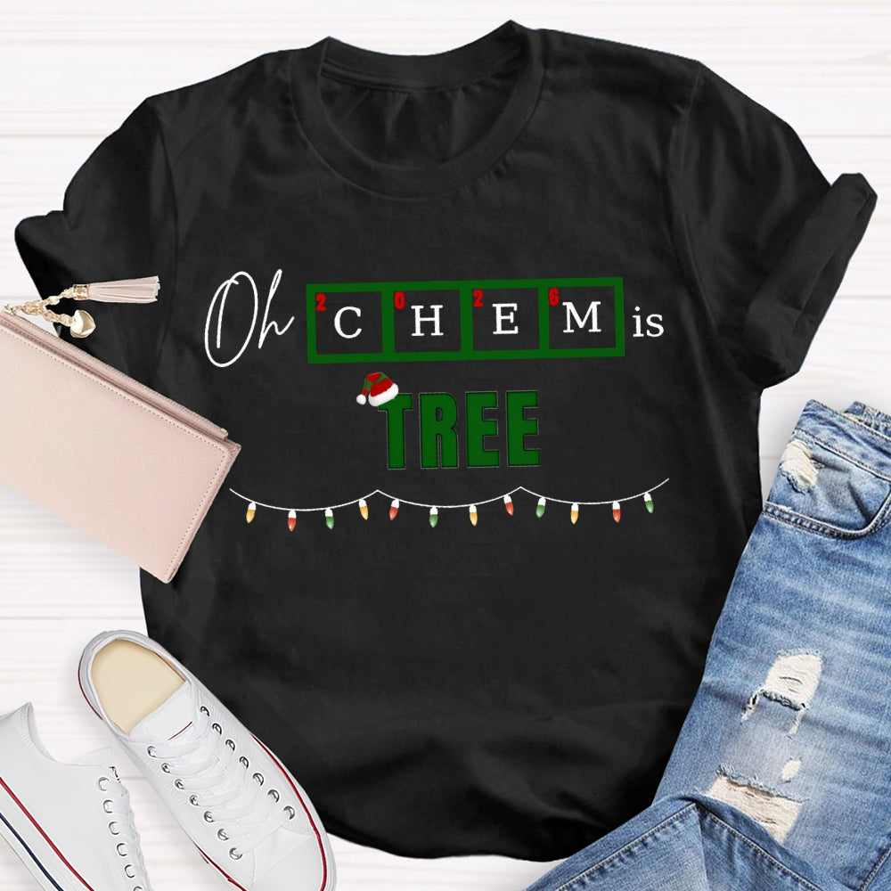 Oh Chem Is Tree Christmas Lights And Christmas Chemistry Teacher T-shirt