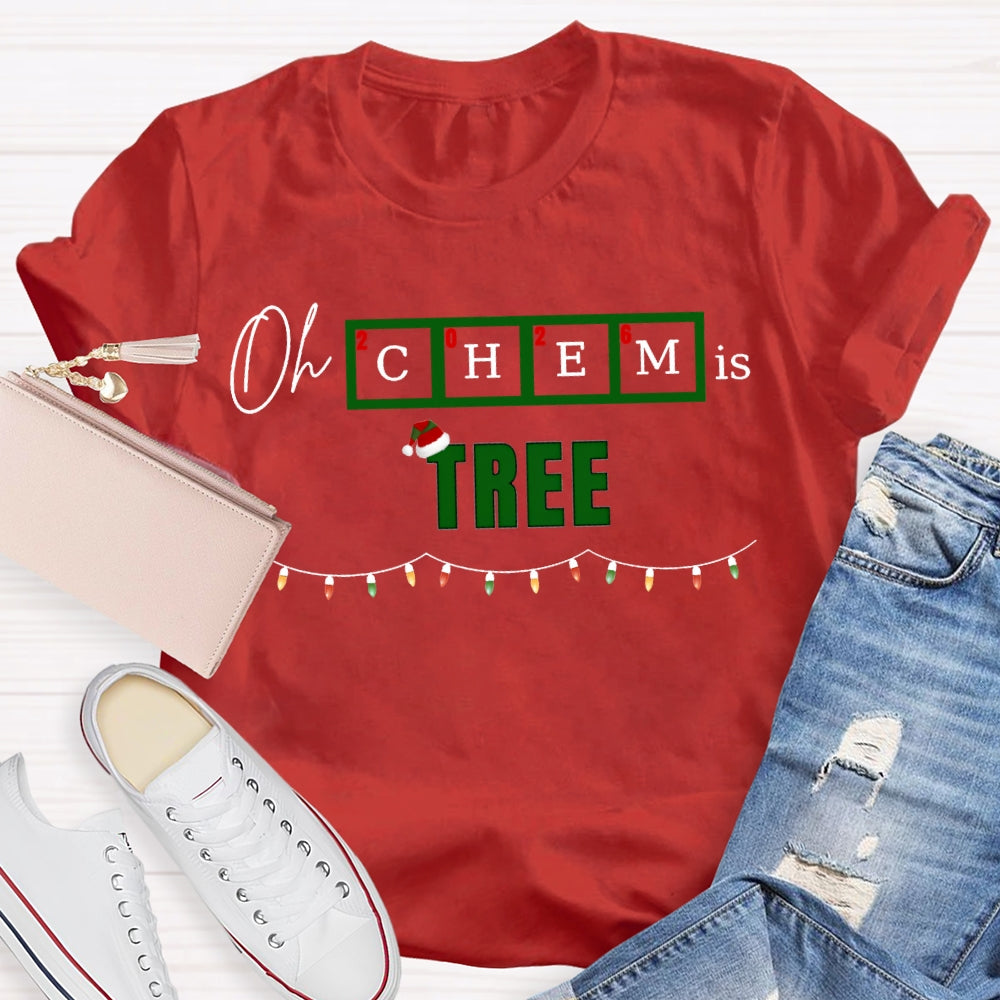 Oh Chem Is Tree Christmas Lights And Christmas Chemistry Teacher T-shirt
