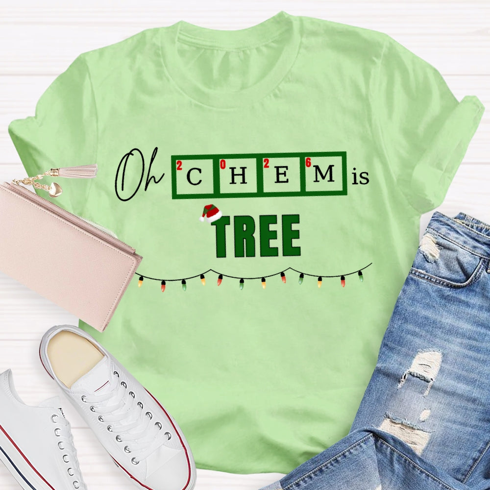 Oh Chem Is Tree Christmas Lights And Christmas Chemistry Teacher T-shirt