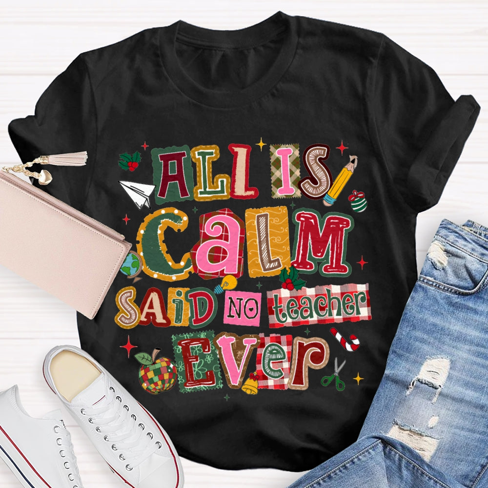 All Is Calm Said No Teacher Ever Colorful Christmas Fonts T-shirt