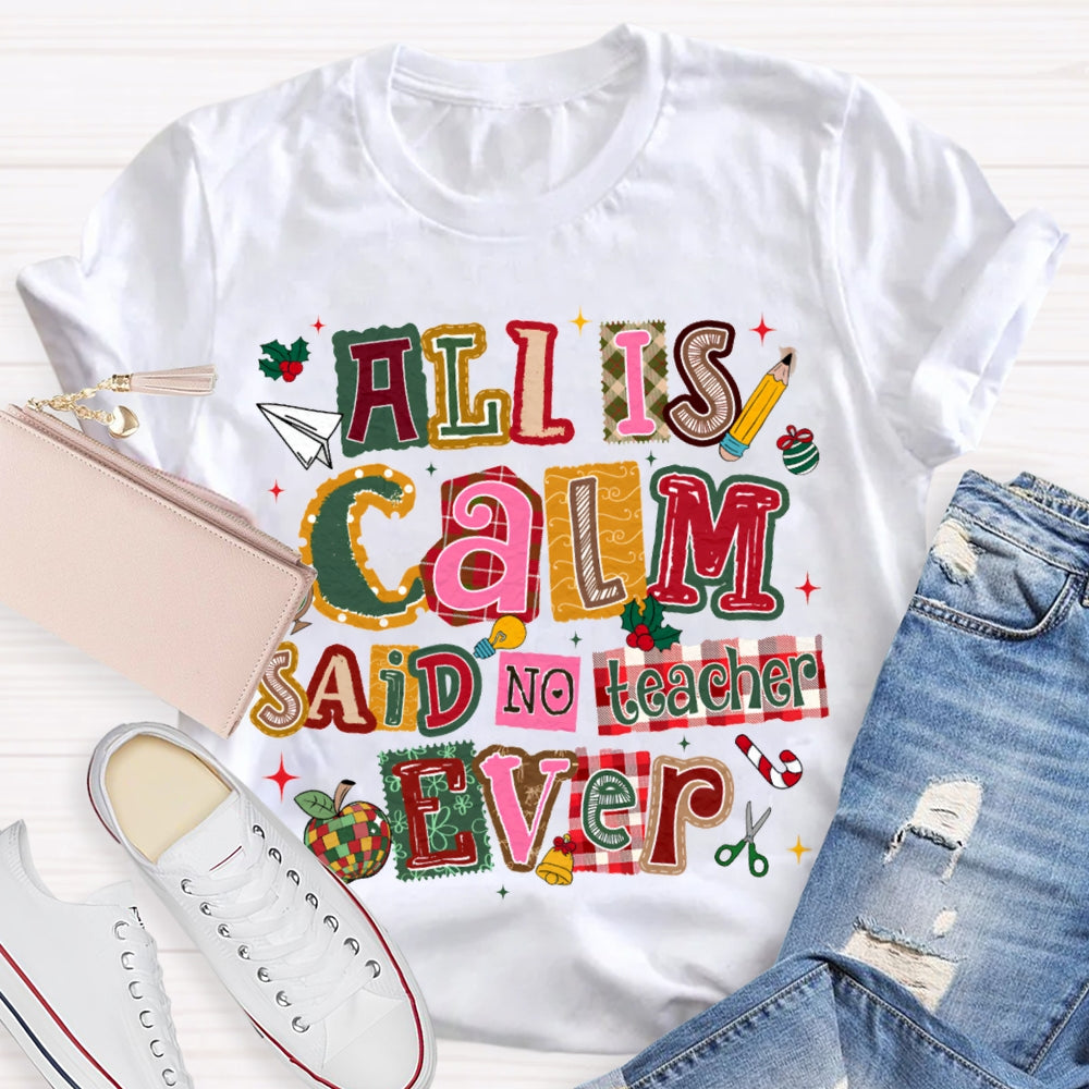 All Is Calm Said No Teacher Ever Colorful Christmas Fonts T-shirt