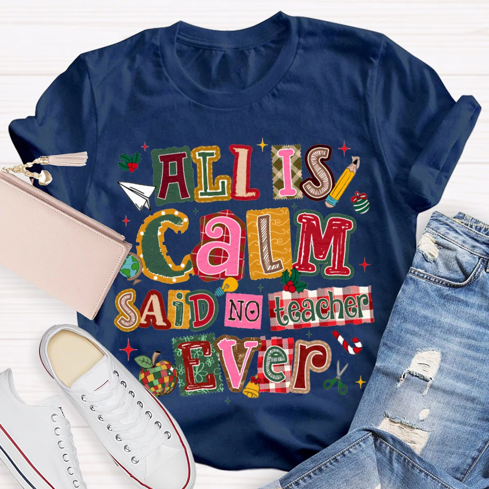 All Is Calm Said No Teacher Ever Colorful Christmas Fonts T-shirt