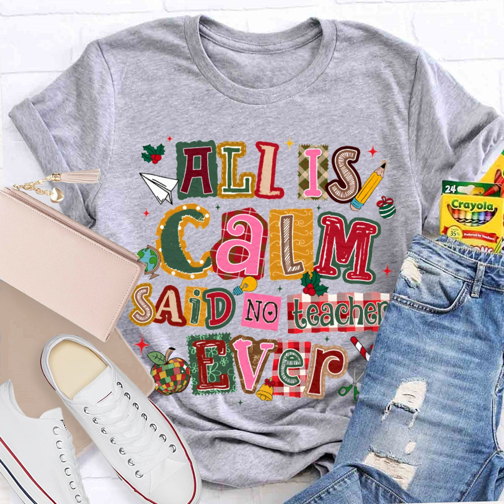 All Is Calm Said No Teacher Ever Colorful Christmas Fonts T-shirt
